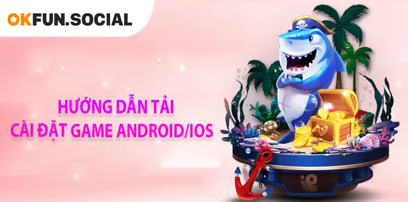 HƯỚNG DẪN TẢI CÀI ĐẶT GAME ANDROIDIOS